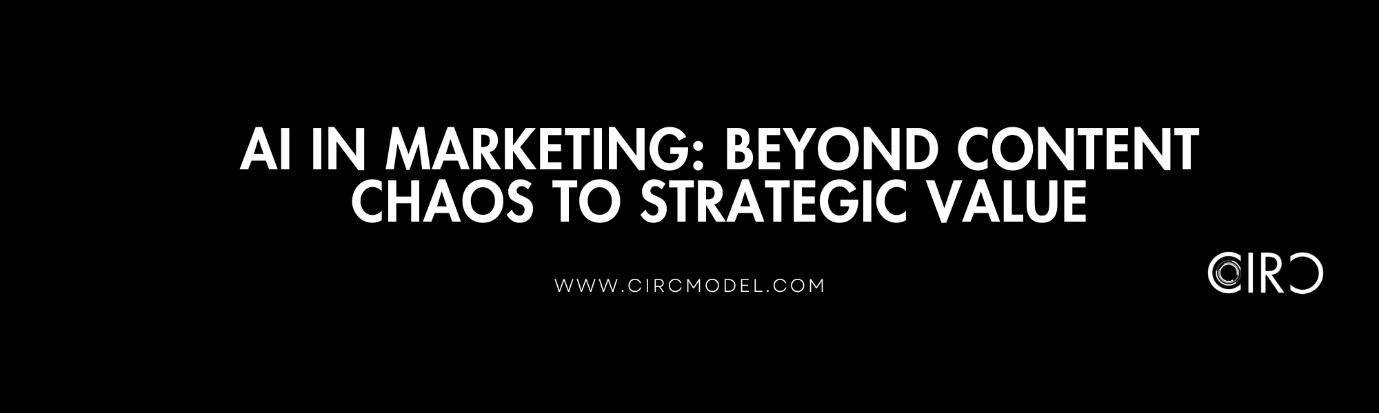 AI in Marketing: Beyond Content Chaos to Strategic Value